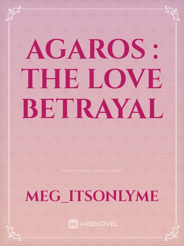 AGAROS : The Love Betrayal