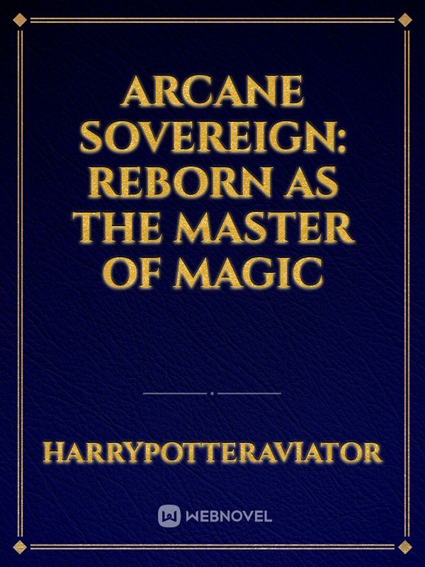 Arcane Sovereign: Reborn as the Master of Magic