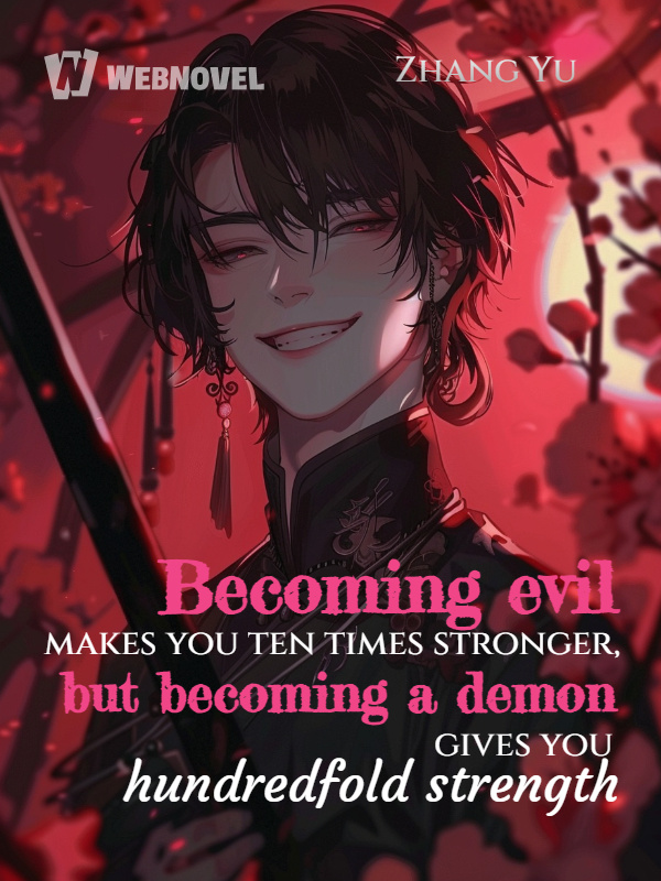 Becoming evil makes you ten times stronger, but becoming a demon gives you hundredfold strength