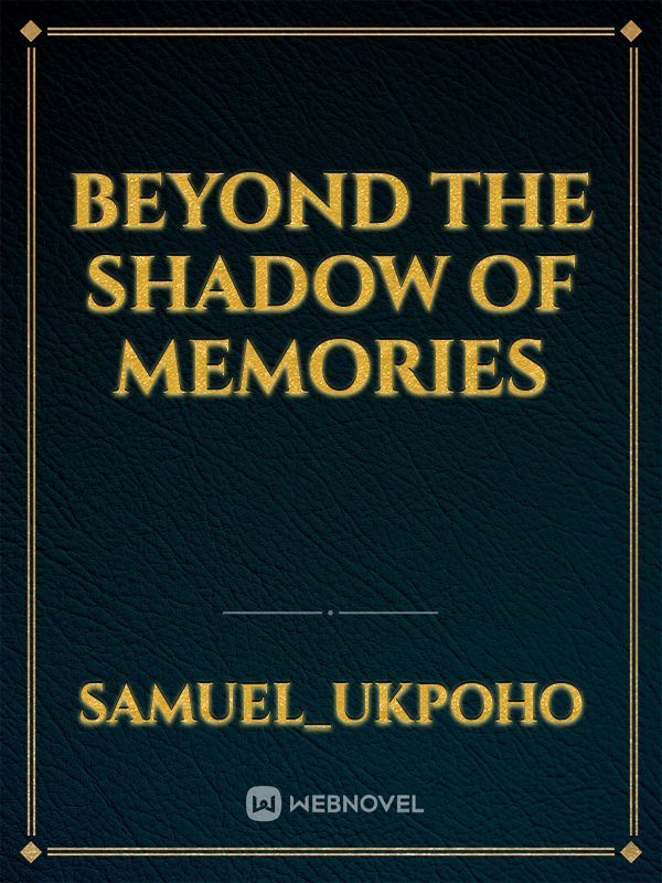 Beyond the Shadow Of Memories