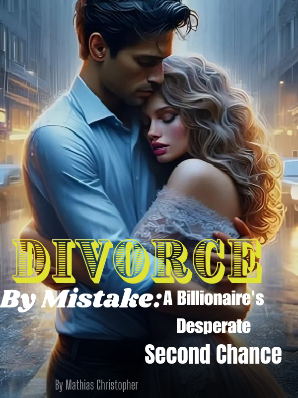 Divorce by Mistake: A Billionaire's Desperate Second Chance