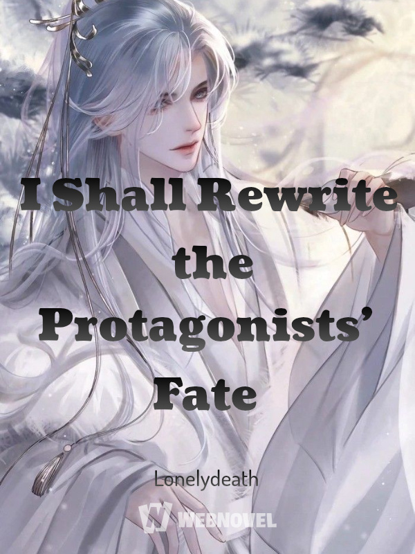 I Shall Rewrite the Protagonists’ Fate