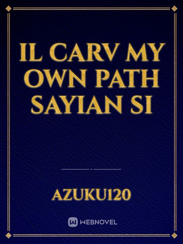 il carv my own path sayian si