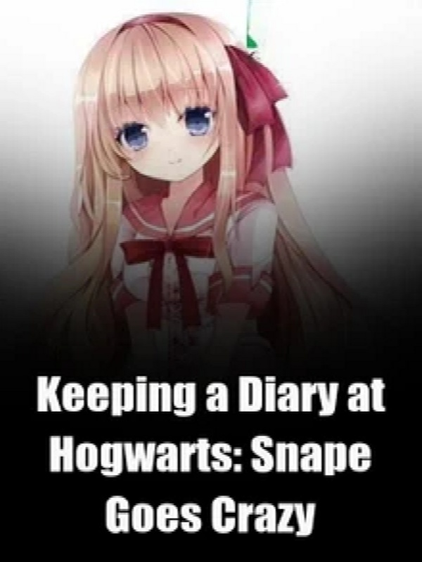 Keeping a Diary at Hogwarts:Snape Goes Crazy