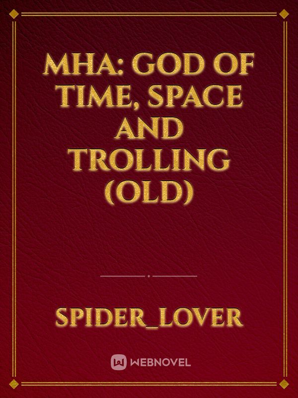 MHA: god of time, space and trolling (old)