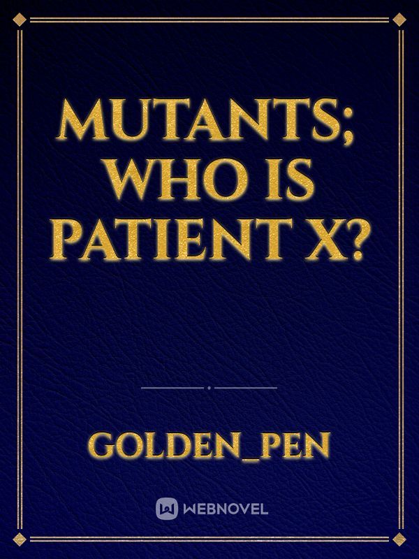 Mutants; who is patient X?