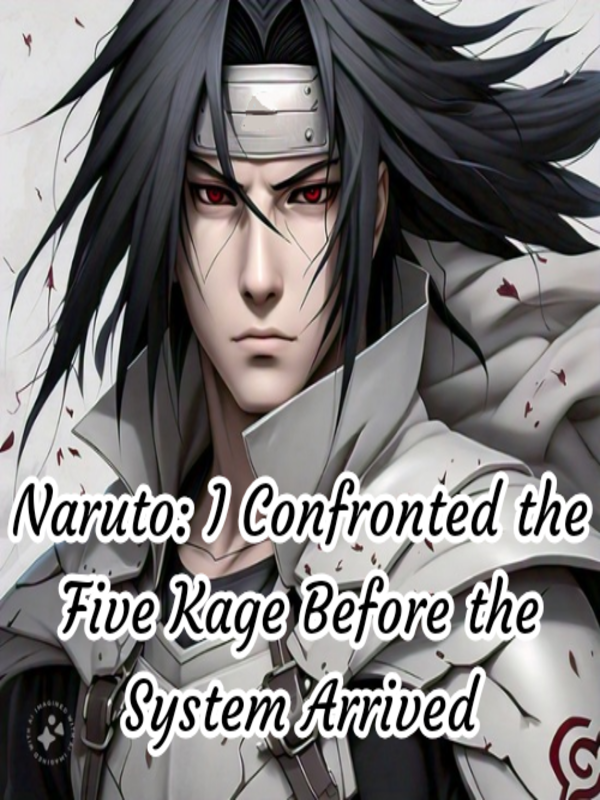 Naruto: I Confronted the Five Kage Before the System Arrived