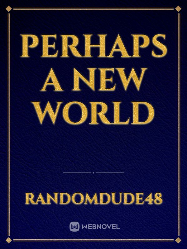 Perhaps A New World