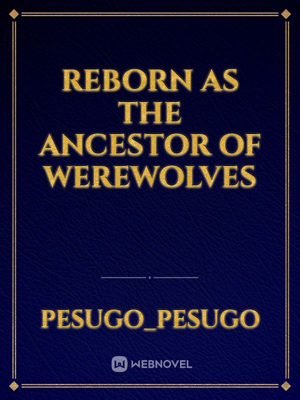 Reborn as the Ancestor of Werewolves