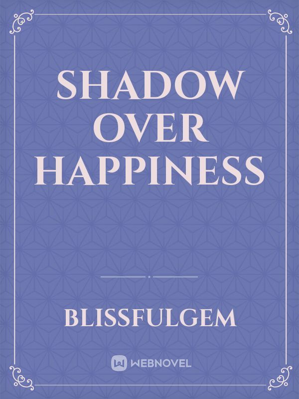 Shadow Over Happiness