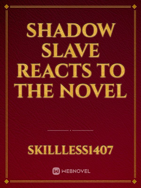 Shadow slave reacts to the novel