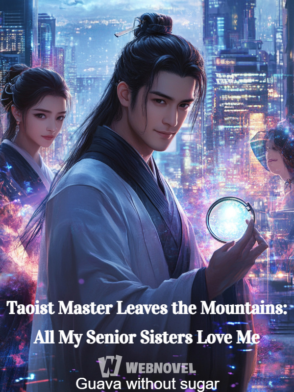 Taoist Master Leaves the Mountains: All My Senior Sisters Love Me