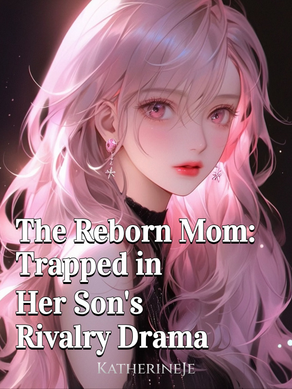 The Reborn Mom: Trapped in Her Son's Rivalry Drama