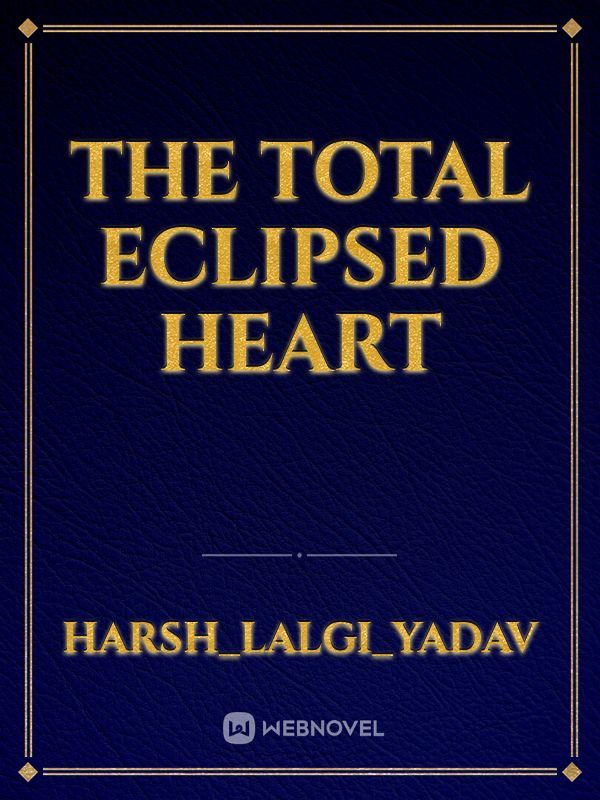 THE total eclipsed heart