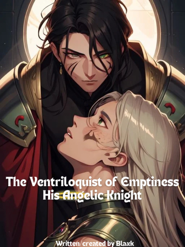 The Ventriloquist of Emptiness, His Angelic Knight (BL)