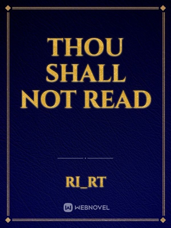 Thou Shall Not Read