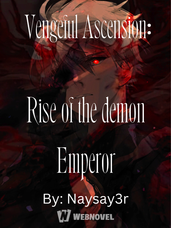 Vengeful Ascension: The Rise of a Demon Emperor