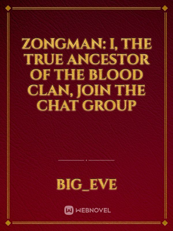 Zongman: I, The True Ancestor Of The Blood Clan, Join The Chat Group