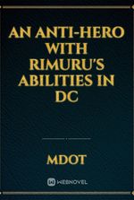 An anti-hero with Rimuru's abilities in dc