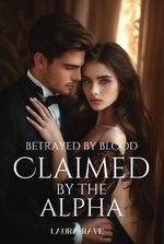 Betrayed by Blood, Claimed by the Alpha