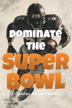 Dominate the Super Bowl