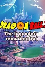 Dragon Ball: The Legendary Reincarnation