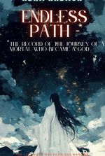 Endless Path - The Record of The Journey of a Mortal Who Become a God