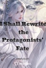 I Shall Rewrite the Protagonists’ Fate