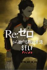 Re: Zero starting life in another world Self-pride route