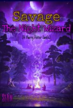 Savage: The Night Wizard - (A Harry Potter Fanfic)