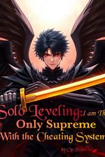 Solo Leveling: I Am The Only Supreme With the Cheating System