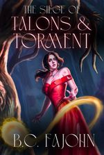 The Siege of Talons & Torment: An Epic Fantasy