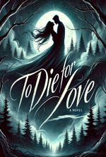 To Die For Love A Novel