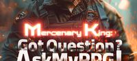 Mercenary King: Got Question? Ask My RPG!